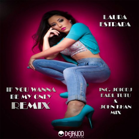 If You Wanna Be My Only Remix (Earl Tutu & John Khan Remix) | Boomplay Music