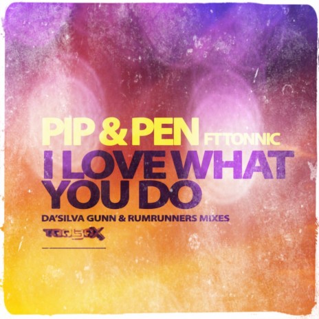I Love What You Do (Da'Silva Gunn Remix) ft. Tonnic | Boomplay Music