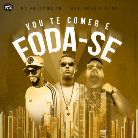 Vou Te Comer e Foda-se ft. DJ RD & Mc Hollywood | Boomplay Music