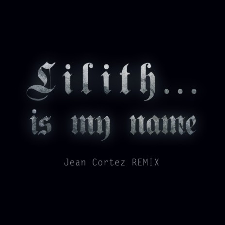 Lilith Is My Name (Jean Cortez Remix)