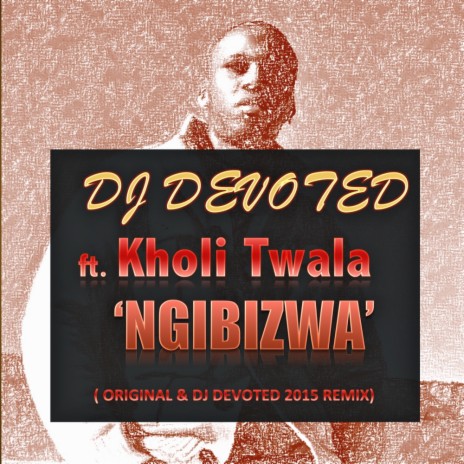 Ngibizwa (DJ Devoted 2015 Remix) ft. Kholi Twala