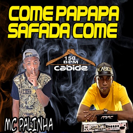 Come Papapa Safada Come ft. Mc Palinha | Boomplay Music