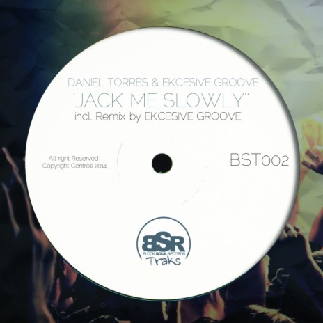 Jack Me Slowly (Original Mix) ft. Ekcesive Groove