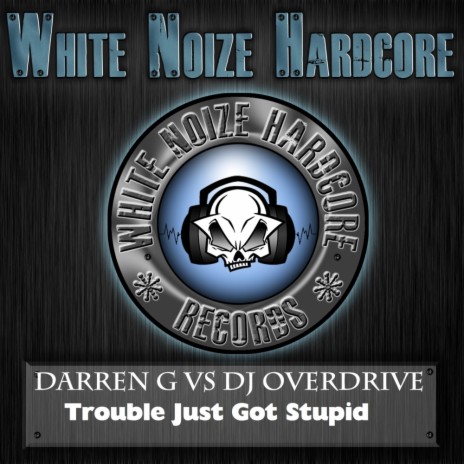 Trouble Just Stupid (Original Mix) ft. Dj Overdrive