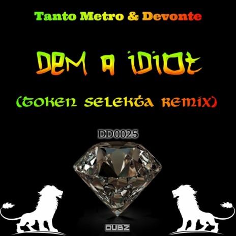 Dem A Idiot (Token Selekta Remix) ft. Devonte | Boomplay Music