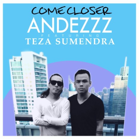 Come Closer (Andezzz NuDisco Mix) ft. Teza Sumendra | Boomplay Music