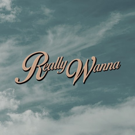 Really Wanna | Boomplay Music