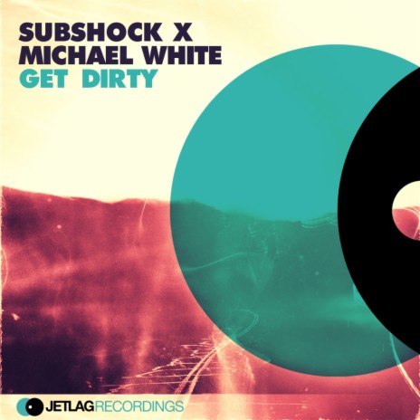 Get Dirty (Original Mix) ft. Michael White | Boomplay Music