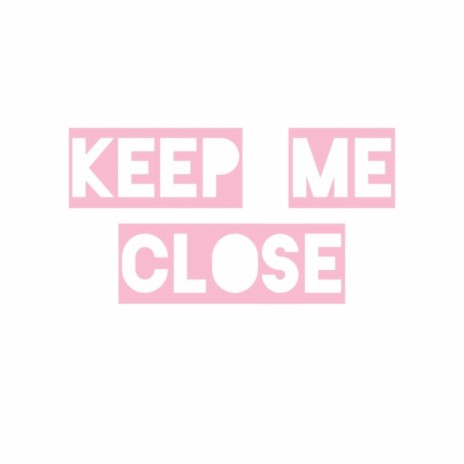 Keep Me Close | Boomplay Music