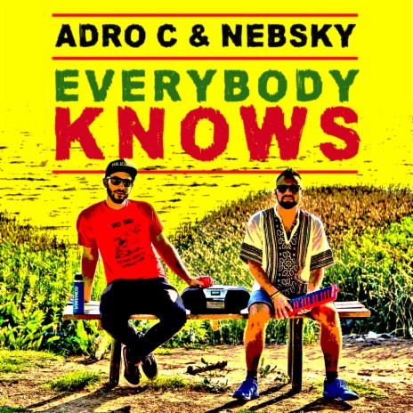 Everybody Knows ft. Adro C & Nebsky | Boomplay Music