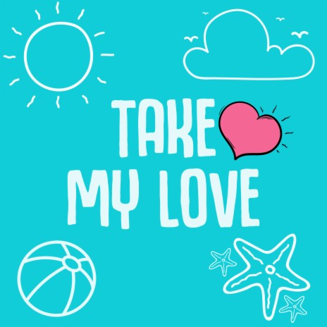 Take My Love | Boomplay Music