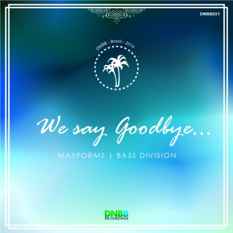 We Say Goodbye (Original Mix) ft. Bass Division | Boomplay Music