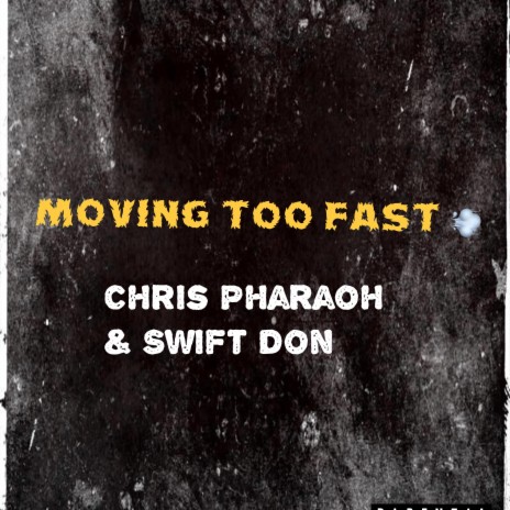 Moving Too Fast ft. Swift Don