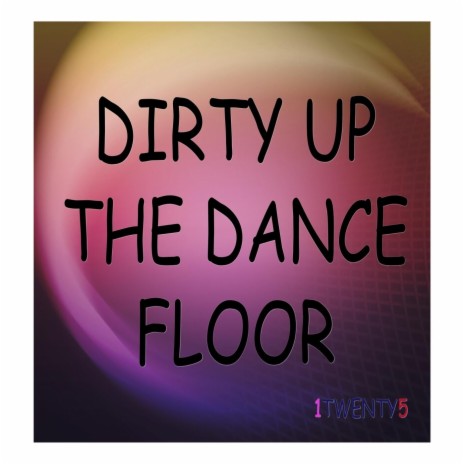 Dirty Up the Dance Floor