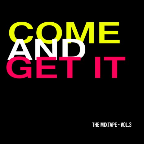 Come And Get It: The Mixtape, Vol. 3 | Boomplay Music