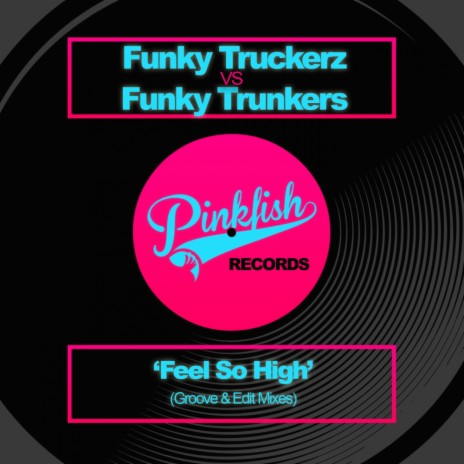 Feel So High (Truckerz Edit Remix) ft. Funky Trunkers | Boomplay Music