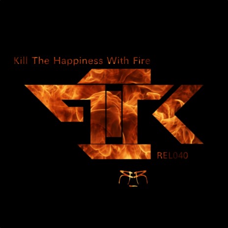 Kill The Happiness With Fire (Original Mix) | Boomplay Music