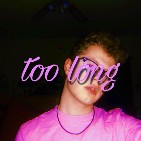 Too Long | Boomplay Music