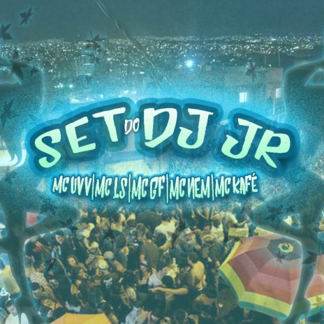 Set do Dj Jr ft. Mc UVV, Mc LS, Mc GF, Mc NEM & Mc KAFÉ | Boomplay Music