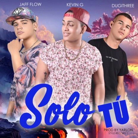 Solo Tú ft. Jaff Flow & Dugithree | Boomplay Music