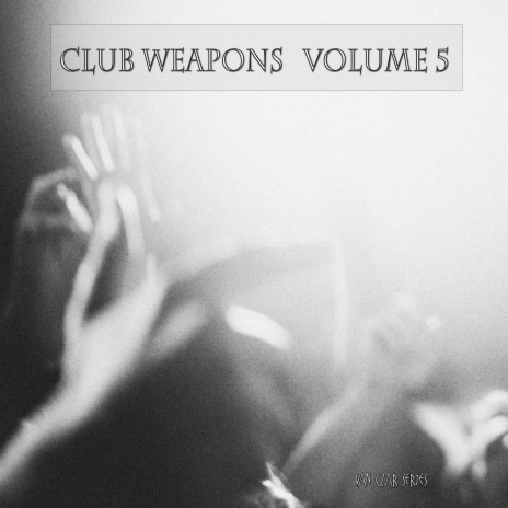 Club Weapons, Vol. 5 (Mixed by Van Czar) | Boomplay Music