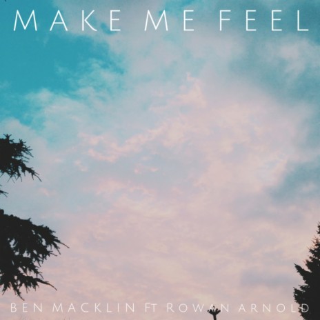 Make Me Feel (Original Mix) ft. Rowan Arnold | Boomplay Music