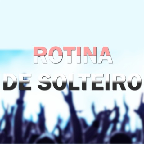 Rotina de Solteiro | Boomplay Music