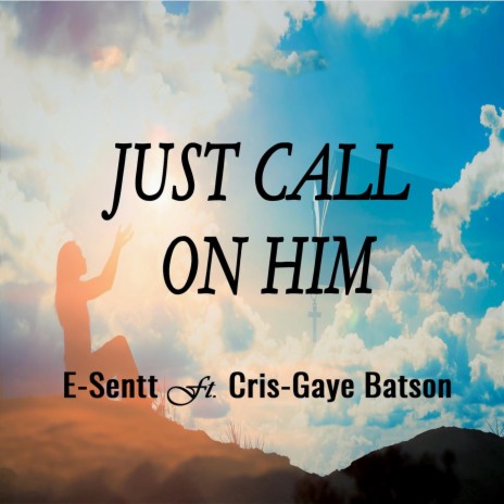 Just Call on Him (feat. Cris-Gaye Batson)