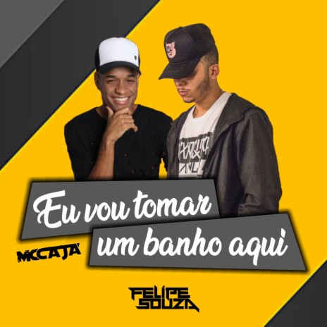 Eu Vou Tomar um Banho Aqui ft. Mc Caja | Boomplay Music