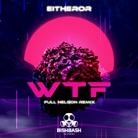 WTF (Full Nelson Remix)