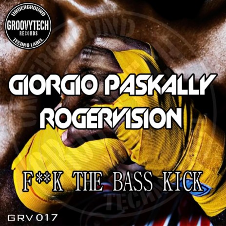 F**k The Bass Kick (Original Mix) ft. RogerVision | Boomplay Music