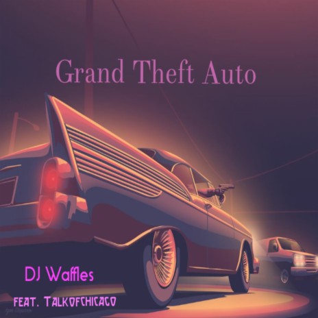 Grand Theft Auto ft. Talkofchicago | Boomplay Music