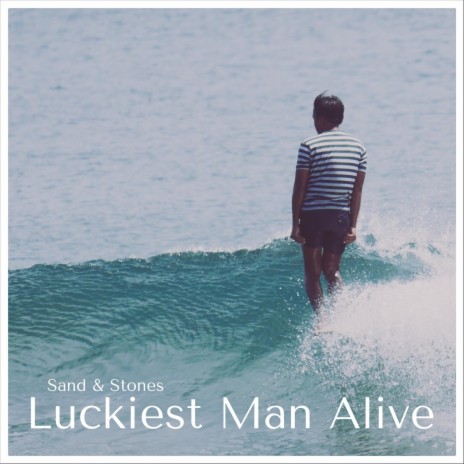 Luckiest Man Alive | Boomplay Music