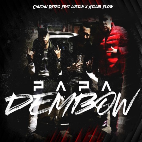 Papa Dembow ft. Luxian & Killer Flow | Boomplay Music