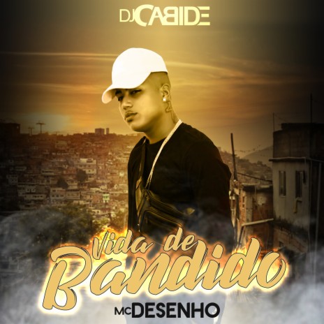 Vida de Bandido ft. Mc Desenho | Boomplay Music