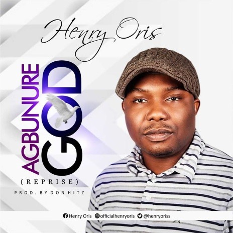 Download Henry Oris album songs Agbunure God Boomplay Music