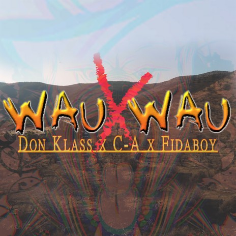 Wau Wau ft. C-A, Don Klass & Fidaboy