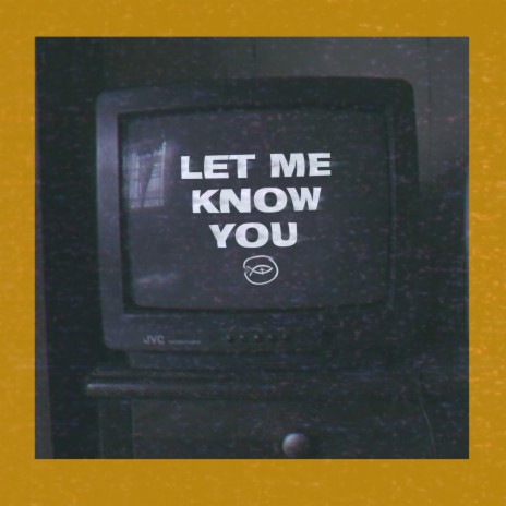 Let Me Know You | Boomplay Music