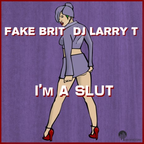 I'm A Slut (Original Mix) ft. DJ Larry T | Boomplay Music