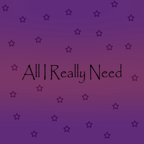 All I Really Need | Boomplay Music