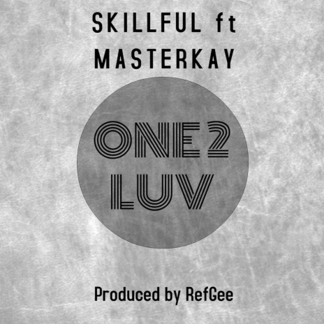 One 2 Luv ft. MasterKay | Boomplay Music