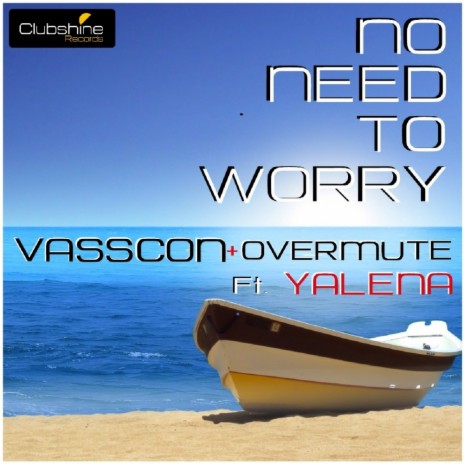 No Need To Worry (Original Mix) ft. Overmute (GR) & Yalena