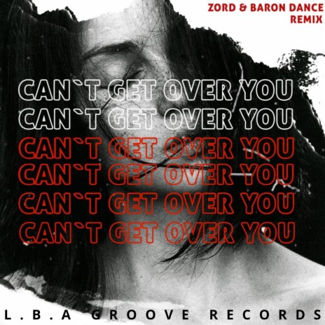 Can't Get over You (Zord & Baron Dance Remix) ft. Baron Dance | Boomplay Music