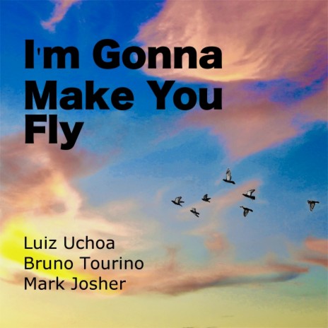 I'm Gonna Make You Fly ft. Bruno Tourino & Mark Josher | Boomplay Music