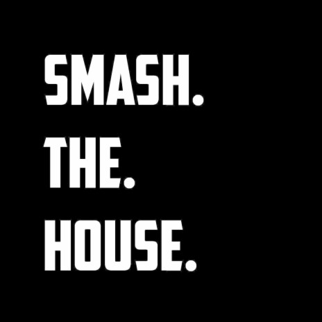 Smash the House | Boomplay Music