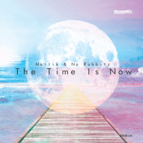 The Time Is Now (Original Mix) ft. No Rabbitz | Boomplay Music