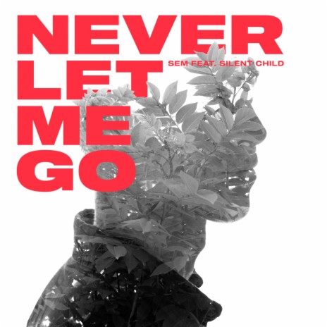 Never Let Me Go ft. Silent Child | Boomplay Music