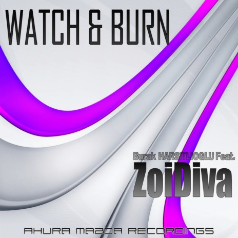 Watch & Burn (Original Mix) ft. ZoiDiva | Boomplay Music