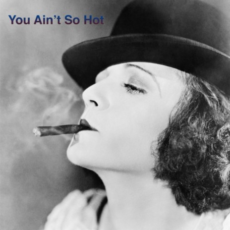 You Ain't So Hot | Boomplay Music