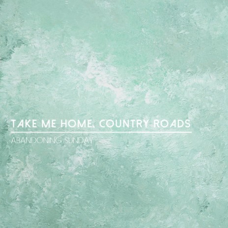 Take Me Home, Country Roads | Boomplay Music